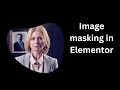 Image masking in Elementor | Elementor tips and tricks