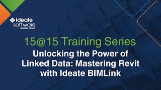 15@15: Unlocking the Power of Linked Data: Mastering Revit with Ideate BIMLink