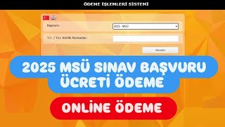 2025 MSÜ SINAV ÜCRETİ ÖDEME / 2025 MSÜ BAŞVURU ÜCRETİ YATIRMA