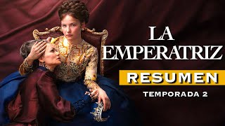 LA EMPERATRIZ Temporada 2 RESUMEN