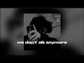 we don't talk anymore