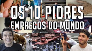 OS 10 PIORES EMPREGOS DO MUNDO