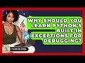 Why Should You Learn Python's Built-in Exceptions For Debugging? - Python Code School