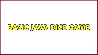 Basic Java dice game (5 Solutions!!)