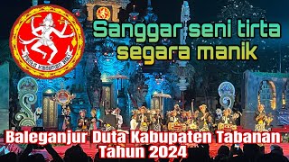 LOMBA BALEGANJUR DUTA KABUPATEN TABANAN TAHUN 2024 Sanggar Seni Tirta Segara Manik