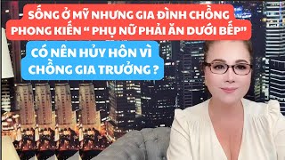 SỐNG Ở MỸ NHƯNG GIA ĐÌNH CHỒNG PHONG KIẾN \