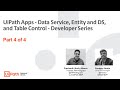 UiPath Apps - Data Service, Entity and DS, and Table Control - Developer Series - Part 4 of 4