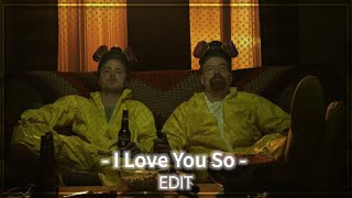 I Love You So - Breaking Bad (edit)