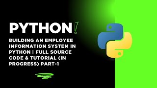Building an Employee Information System in Python: Full Source Code & Tutorial (In Progress) Part-1