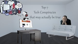 Top 7 Technology Tech Conspiracies That May Actually Be True