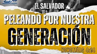 Congreso Nacional El Salvador - Ministerios ASI-ES | Peleando por Nuestra Generación / Nehemías 4:14