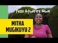 YESU ATWIRIRE NIWE || MITHA MUGIKUYU 2 || By Githaiga's Family.