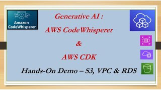 Generative AI - AWS CodeWhisperer and AWS CDK - Hand On Demo. Build AWS S3, VPC and RDS.