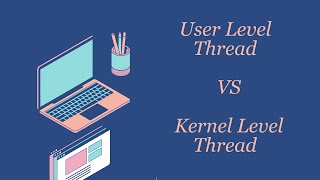 Topic: 03, Concept: User Level Thread vs Kernel Level Thread