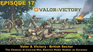 EPISODE 17 - Valor \u0026 Victory -  The Chateau at Lion-sur-Mer, Douvres Radar Station as Germans