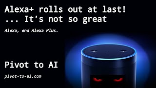 AI Alexa+ rolls out at last! ... It’s not so great