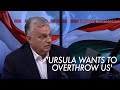 Orban Accuses EU Leaders of Attempting to Overthrow His Government