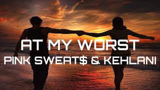 Pink Sweat$ - At My Worst (Lyrics) ft. Kehlani