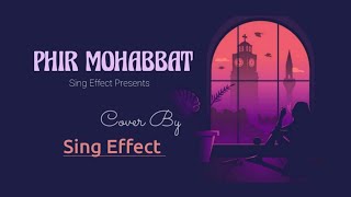 Phir Mohabbat | Dil Sambhal Ja Zara | Cover By Sing Effect