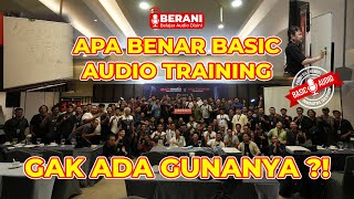 APA BENAR BASIC AUDIO TRAINING GAK ADA GUNANYA? ILMU LANGSUNG DENGAN RAJA TERAKHIR & PAK YOSUA YAN !