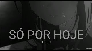 Horu - Só por hoje / Letra