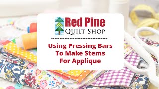 Using pressing bars to make stems for applique