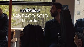 LaVitrola.cl: Santiago Solo - El cordón