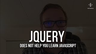 jQuery does not help you learn JavaScript