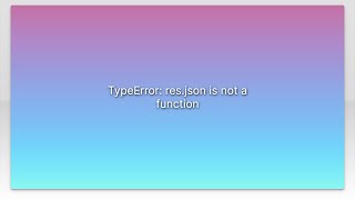 TypeError: res.json is not a function