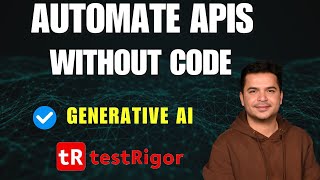 #3 - How To Automate APIs Using Generating AI | API Testing Using testRigor