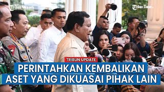 Prabowo Tak Mau Tahu, Perintahkan Menterinya Kembalikan Semua Aset Negara yang Dikuasai Pihak Lain