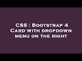 CSS : Bootstrap 4 Card with dropdown menu on the right