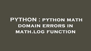 PYTHON : python math domain errors in math.log function