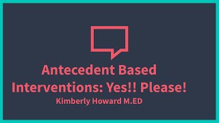 Caregiver_Antecedent Based Interventions: Yes! Please