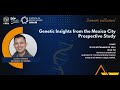 Dr. Jason Torres - Genetic Insights from the Mexico City prospective study