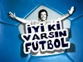 İyi ki varsın turkcell süperlig