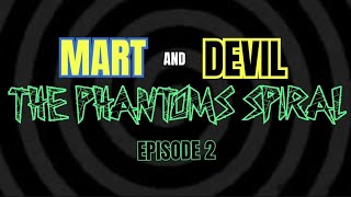 MART and DEVIL THE PHANTOMS SPIRAL episode: 2