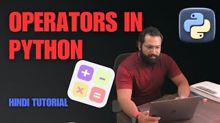#9 Python Operators : Arithmetic, Assignment, Relational & Logical Operators
