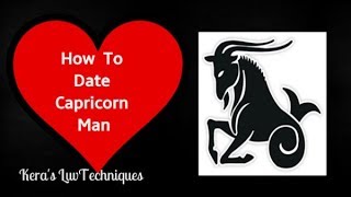 How To Date A CAPRICORN MAN