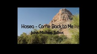 HOSEA Come Back to Me by John Michael Talbot with lyrics