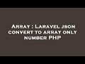 Array : Laravel json convert to array only number PHP