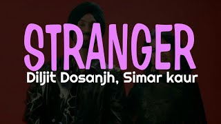 Stranger lyrics | Diljit Dosanjh, Simar Kaur | New Punjabi song | Latest songs |