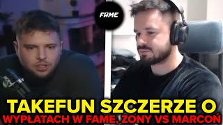 TAKEFUN SZCZERZE O WYPŁATACH W FAME, ZONY VS MARCOŃ