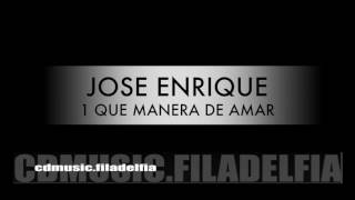 1 Jose Enrique - Que Manera De Amar