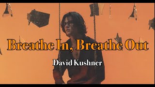 David Kushner - Breathe In, Breathe Out[가사/해석/번역]