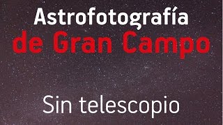 Astrofotografía de  Gran Campo sin telescopio