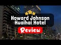 Howard Johnson Huaihai Hotel Shanghai Review - Is This Hotel Worth It?