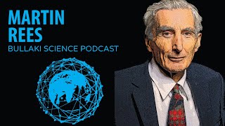 On the Future (Existential Threats) | Bullaki Science Podcast with Martin Rees