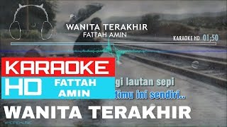 Wanita Terakhir - Fattah Amin  Karaoke Hd 