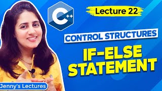 Lec 22: C++ Control Structures -part 2 | if else Statement | C++ Tutorials for Beginners